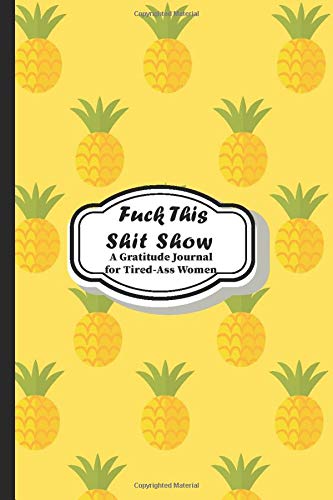 Fuck This Shit Show: A Gratitude Journal, Funny Cuss words Gifts For Tired-Ass Women, Girls and Men: Journal Gift for Self-Reflection (Cuss Words Make Me Happy) Lifestyle