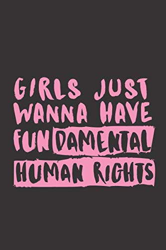 Girls just wanna have fundamental human rights Feminist Notebook (A5 sized): 6x9,90 Pages, Ruled, Female Empowerment Gag Gift, funny, cute, Empowering ... for teen girls, little girls, her, for women Social Sciences