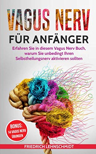Vagus Nerv für Anfänger: Erfahren Sie in diesem Vagus Nerv Buch, warum Sie unbedingt Ihren Selbstheilungsnerv aktivieren sollten Medicine