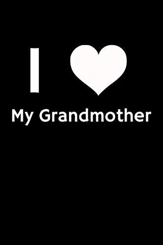 I Love My Grandmother White Heart Notebook/Journal Gift (6x9 dott pages 120): Beautiful diary, sketch book, a perfect gift from the heart Parents & Children