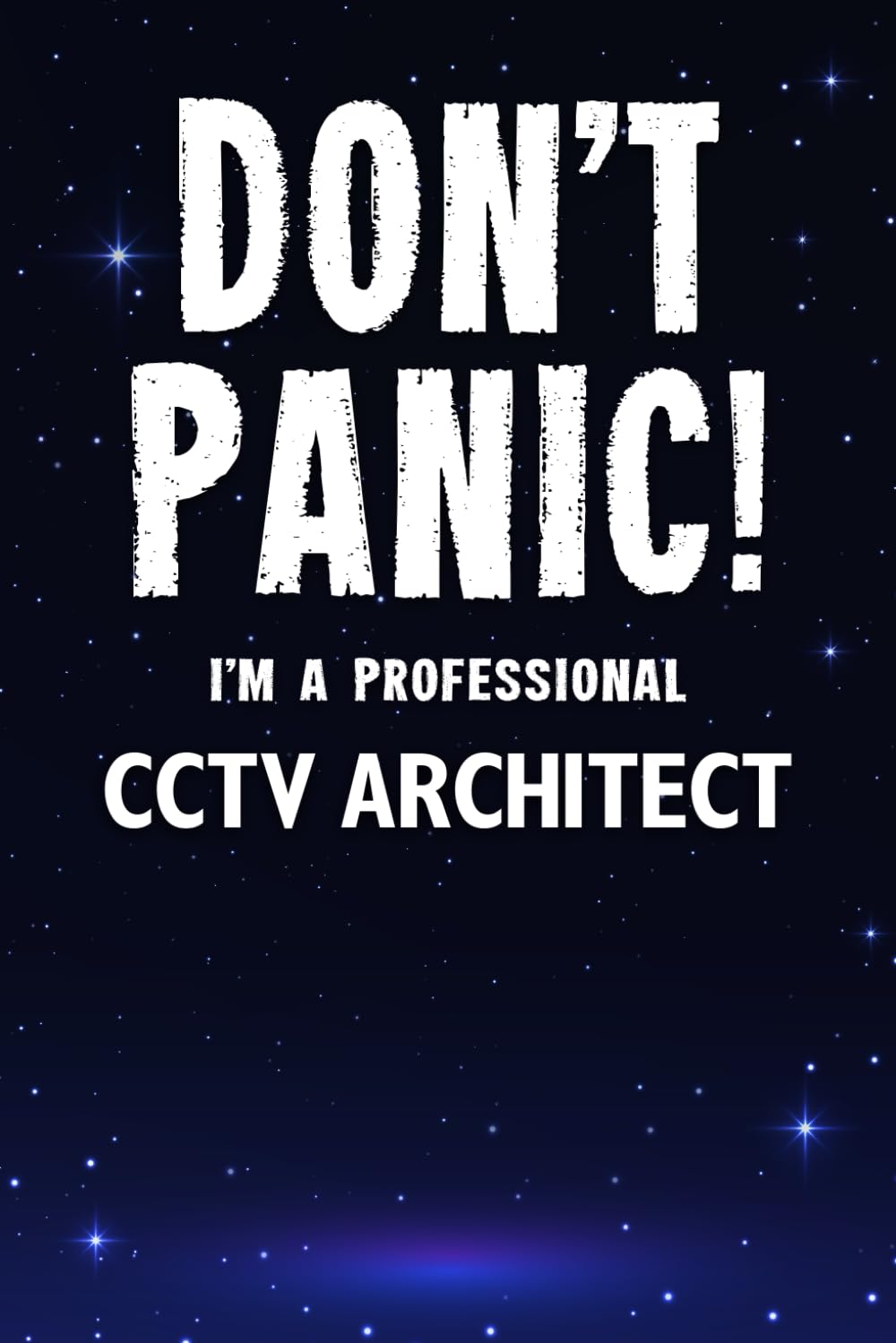 Don't Panic! I'm A Professional CCTV Architect: Customized 100 Page Lined Notebook Journal Gift For A Busy CCTV Architect: Far Better Than A Throw Away Greeting Card. Business, Finance & Career