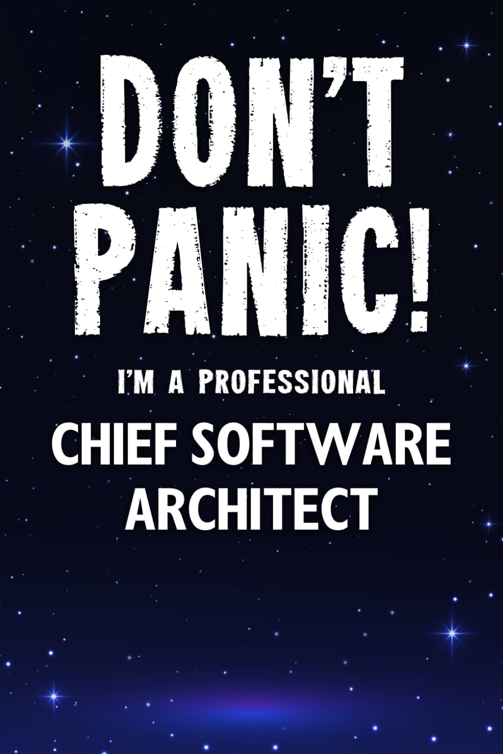 Don't Panic! I'm A Professional Chief Software Architect: Customized 100 Page Lined Notebook Journal Gift For A Busy Chief Software Architect: Far Better Than A Throw Away Greeting Card. Business, Finance & Career