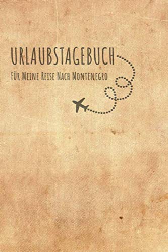 Urlaubstagebuch Montenegro: Reisetagebuch Montenegro.Logbuch für 40 Reisetage für Reiseerinnerungen der schönsten Urlaubsreise Sehenswürdigkeiten und ... Notizbuch,Abschiedsgeschenk Travel Books