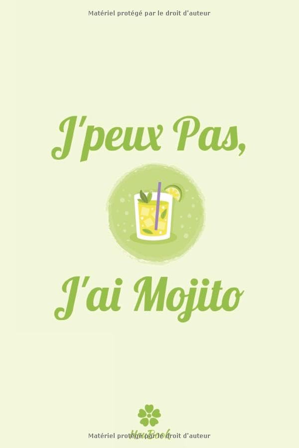 J'peux Pas, J'ai Mojito: Carnet de notes classique, original et drôle, pour le mojito book