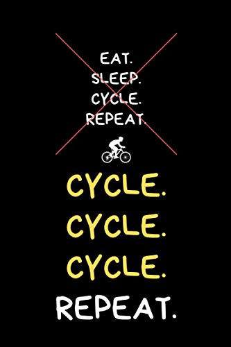 Cycle Cycle Cycle Repeat: Funny Cycling Notebook Journal, Gift for Bike Lovers, Bikers, Cycling Lover, Cyclists Leisure & Fun