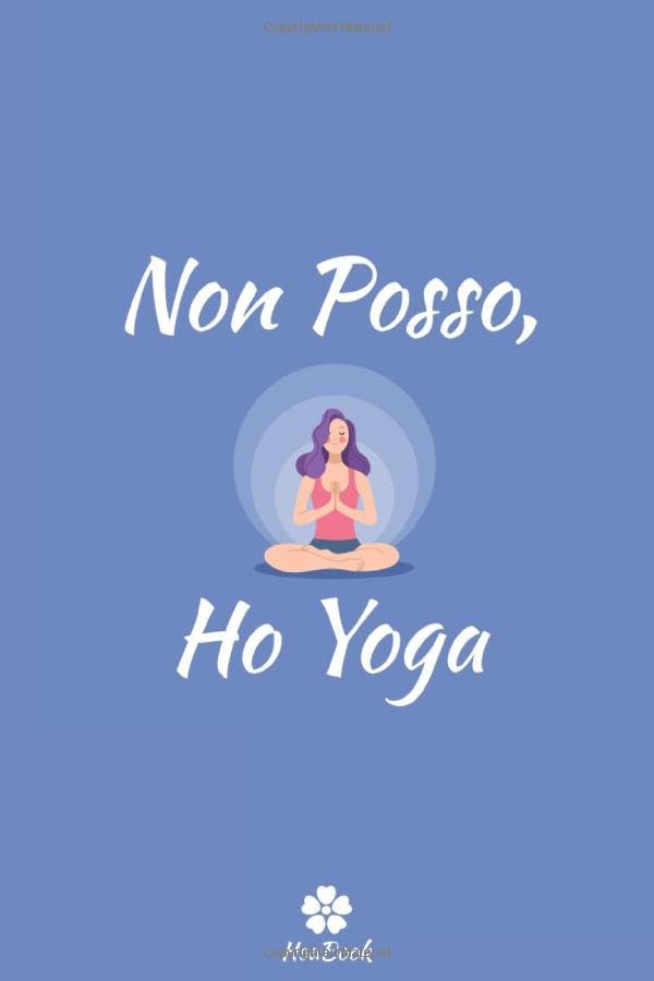 Non Posso, Ho Yoga: Notebook originale e divertente per gli appassionati di yoga Health, Nutrition & Fitness