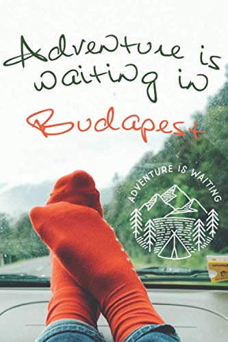 Adventure is waiting in Budapest: Notebook 6x9, 108 blank lined pages: Adventure is waiting - Memory Book, Travel Journal - Diary To Record Jour Thougts - Pepopel Who Love To Travel Books