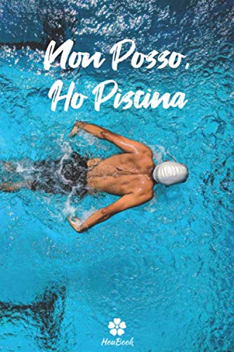 Non Posso, Ho Piscina: Notebook originale e divertente per gli appassionati di nuoto Health, Nutrition & Fitness