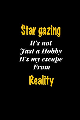 Star gazing It's not just a hobby It's my escape from reality journal: Lined notebook / Star gazing Funny quote / Star gazing Journal Gift / Star ... from reality notebook for Women, Men & kids H Essays & Short Stories