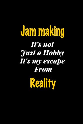 Jam making It's not just a hobby It's my escape from reality journal: Lined notebook / Jam making Funny quote / Jam making Journal Gift / Jam making ... notebook for Women, Men & kids Happine Essays & Short Stories