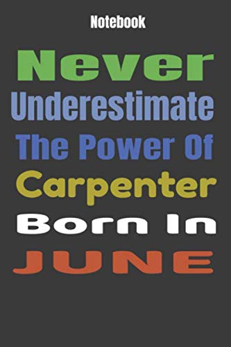 Never Underestimate The Power Of Carpenter Born In JUNE: Journal Notebook Essays & Short Stories