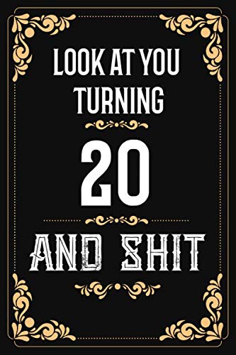 Look At You Turning 20 And Shit: Funny 20th Birthday Gift Blank Lined Notebook / Journal as a turning 20 Present, Soft Cover, Matte Finish Essays & Short Stories