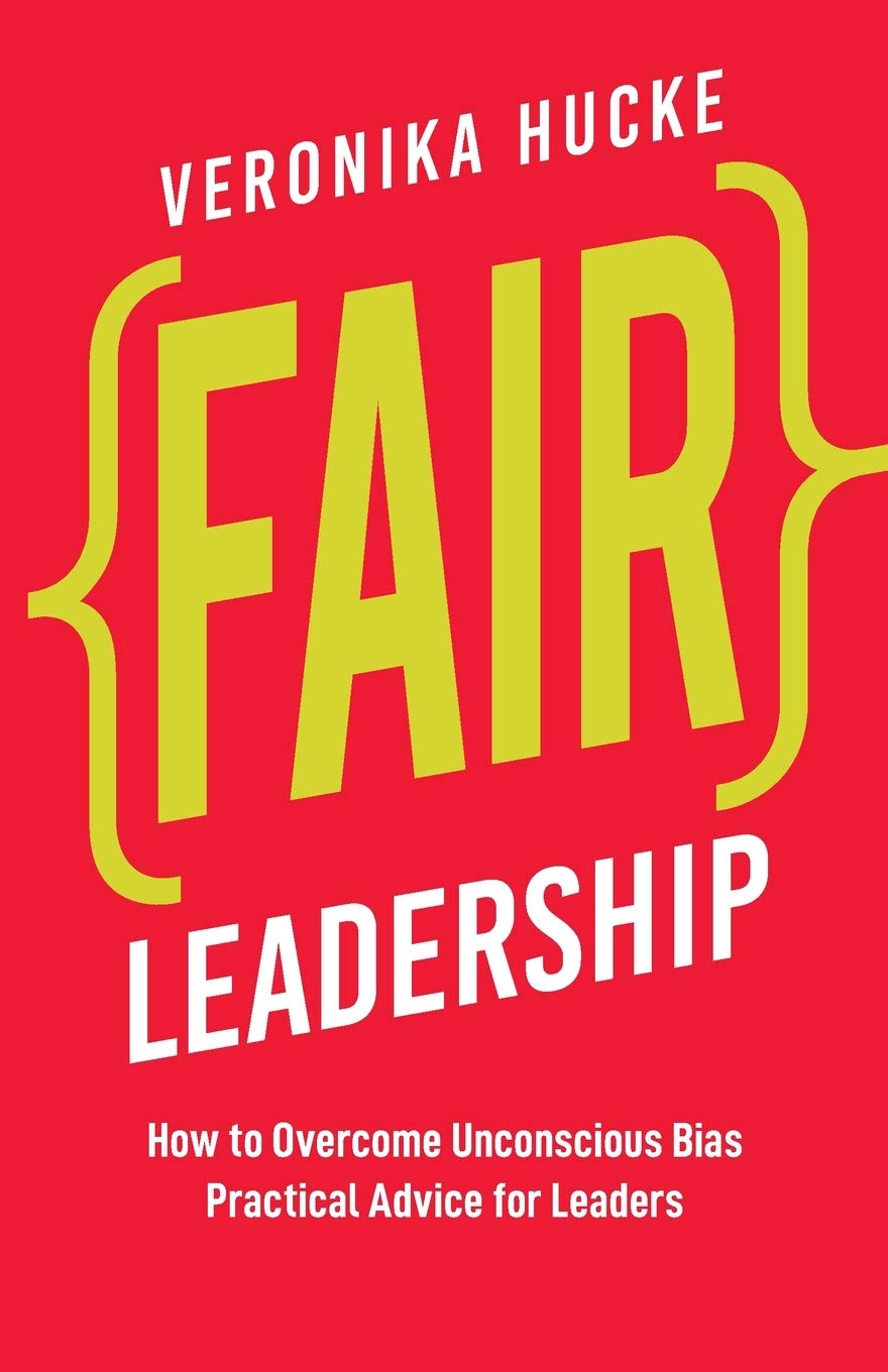 Fair Leadership: How to Overcome Unconscious Bias. Practical Advice for Leaders. Business, Finance & Career