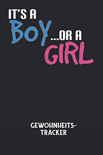 IT'S A BOY OR A GIRL - Gewohnheitstracker: Schwangerschaft, Ankündigung, Mutterschaft, Schwanger, Familie, Kinder, Baby Notizbuch: Gewohnheitsracker I ... für ein besseres Leben I 6x9 Zoll (ca. Books