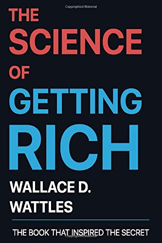 The Science of Getting Rich by Wallace D. Wattles: The Book that Inspired The Secret book