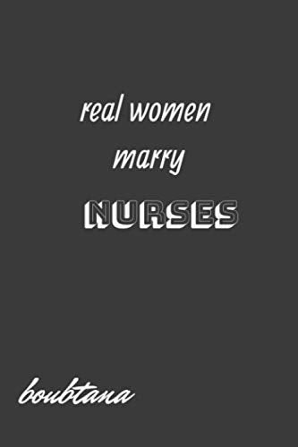 real women marry nurses: Journal Notebook For Nursing Students Lined 6x9 110 pages journal. This is the perfect and inexpensive birthday, Christmas, ... to notes in types of registered nurses book