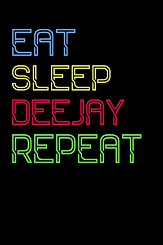 Eat Sleep Deejay Repeat: Funny Musical Gift Idea: Blank Music Sheet Notebook / Music Manuscript Paper / Notebook for Musicians / Funny Gift For Music Lovers... 6" x 9", Soft Cover, Matte Finish Arts & Music