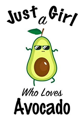 Just A Girl Who Loves Avocado: journal for girls, funny gift for girls: Lined Notebook / Journal Gift, 100 Pages, 6x9, Soft Cover, Matte Finish Health, Nutrition & Fitness
