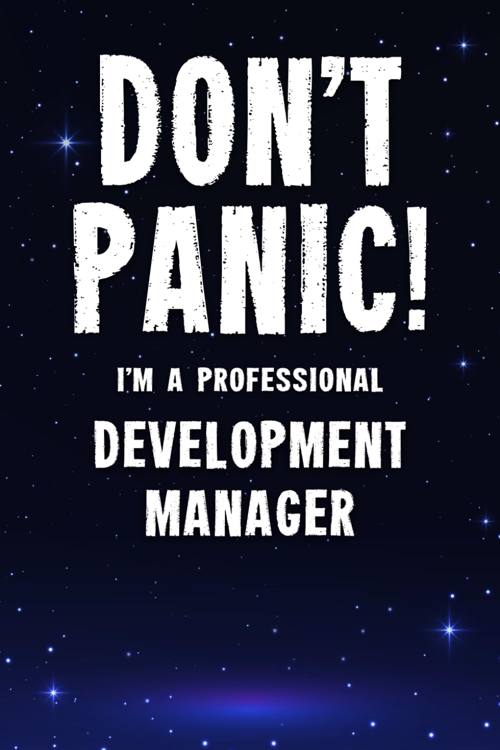 Don't Panic! I'm A Professional Development Manager: Customized 100 Page Lined Notebook Journal Gift For A Busy Development Manager: Far Better Than A Throw Away Greeting Card. Business, Finance & Career