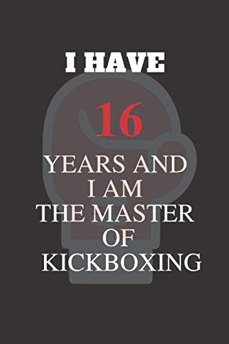 I have 16 years and I am the master of kickboxing: Lined notebook/ 110 Pages, 6 x 9, Funny Kickboxing birthday Gift Idea, Black Matte Finish Leisure & Fun
