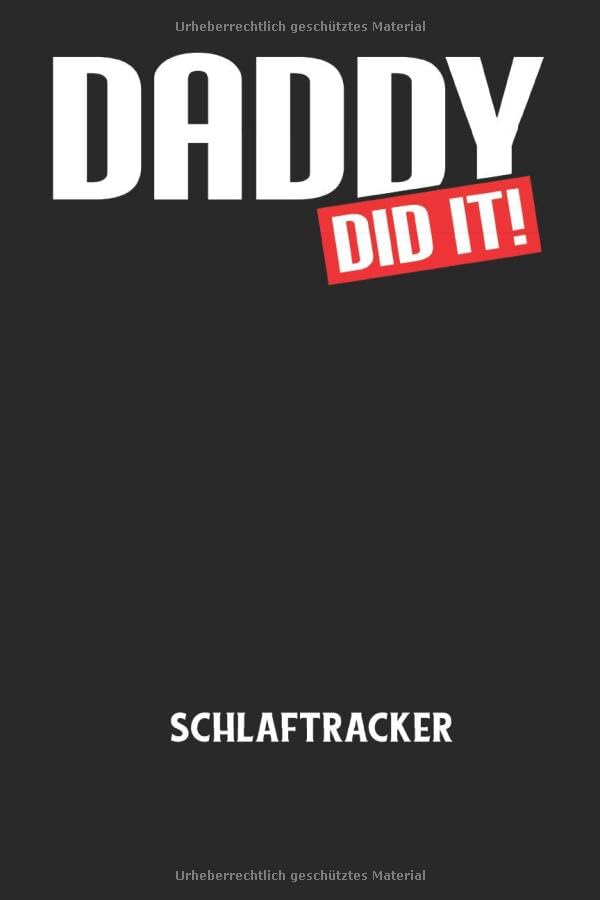 DADDY DID IT! - Schlaftracker: Papa, Vater, Vatertag, Geschenk, Familie, Kinder, Baby Notizbuch: Schlaftracker I Schlafprotokoll zum Ausfüllen I 6x9 Zoll (ca. DIN A5) I 120 Seiten Books