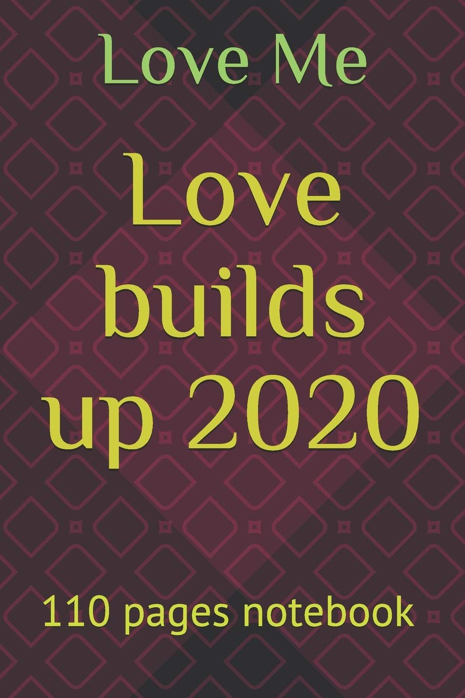 Love builds up 2020: 110 pages notebook ,gift notebook,best notebook,love notebook,2020 best nots Books