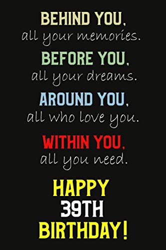 Behind You All Your Memories Before You All Your Dreams Happy 39th Birthday: Lined notebook, Journal Gift, 120 pages, 6 x 9 inches, Matte-finish cover. Essays & Short Stories
