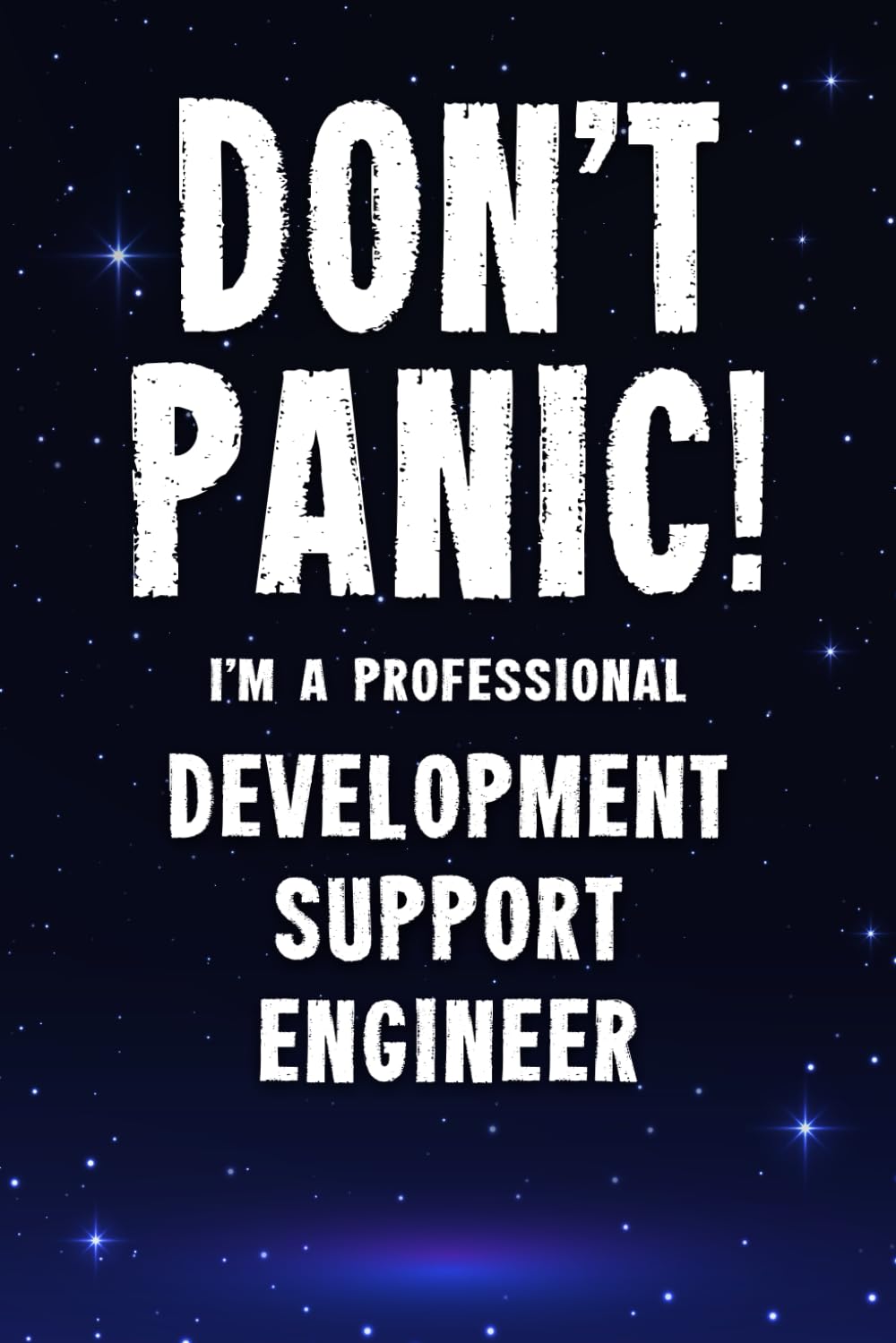 Product Image: Don't Panic! I'm A Professional Development Support Engineer: Customized 100 Page Lined Notebook Journal Gift For A Busy Development Support Engineer: Far Better Than A Throw Away Greeting Card.