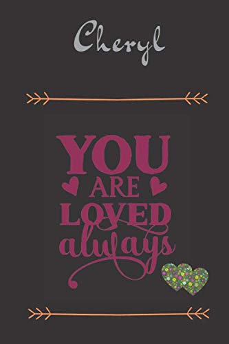 Cheryl You Are Loved Always - Personalized Name Writing Journal with Love Quotes: Custom Lined Notebook for Teen Girls and Women named Cheryl - ... Valentine’s Day, Christmas Gift Idea Partnership & Love