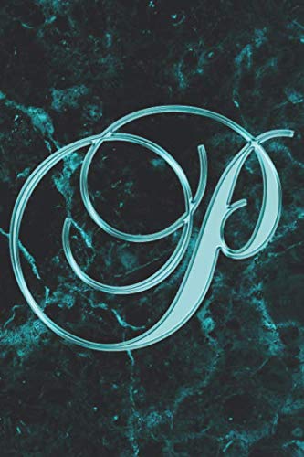 P Journal: A Monogrammed P Initial Capital Letter Notebook For Writing And Notes: Great Personalized Gift For All First, Middle, Or Last Names (Teal ... Watercolor Black Marble Granite Veins Print) Essays & Short Stories