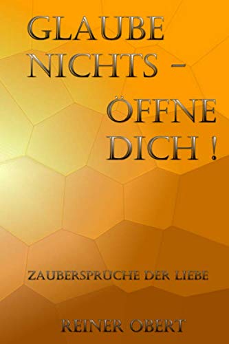 Glaube nichts - Öffne dich !: Zaubersprüche der Liebe Health, Nutrition & Fitness