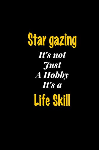Star gazing It's not just a hobby It's a Life Skill journal: Lined notebook / Star gazing Funny quote / Star gazing Journal Gift / Star gazing ... notebook for Women, Men & kids Happiness Essays & Short Stories