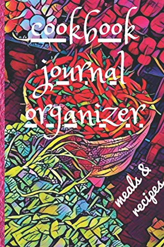 cookbook journal organizer meals & recipes : Notebook To Record and Write your Favorite Recipes and Meals , Recipe Keeper , Family Recipe Book , ... / 120 pages , 6*9 , soft cover , matte finish Health, Nutrition & Fitness