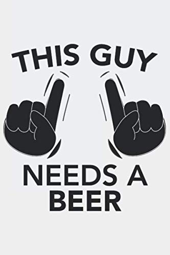 This Guy needs a BEER: This Guy needs a BEER: Notizbuch / Notebook / Journal / Taschenbuch Geschenk (6 x 9 Zoll - 110 Seiten - liniert) Books