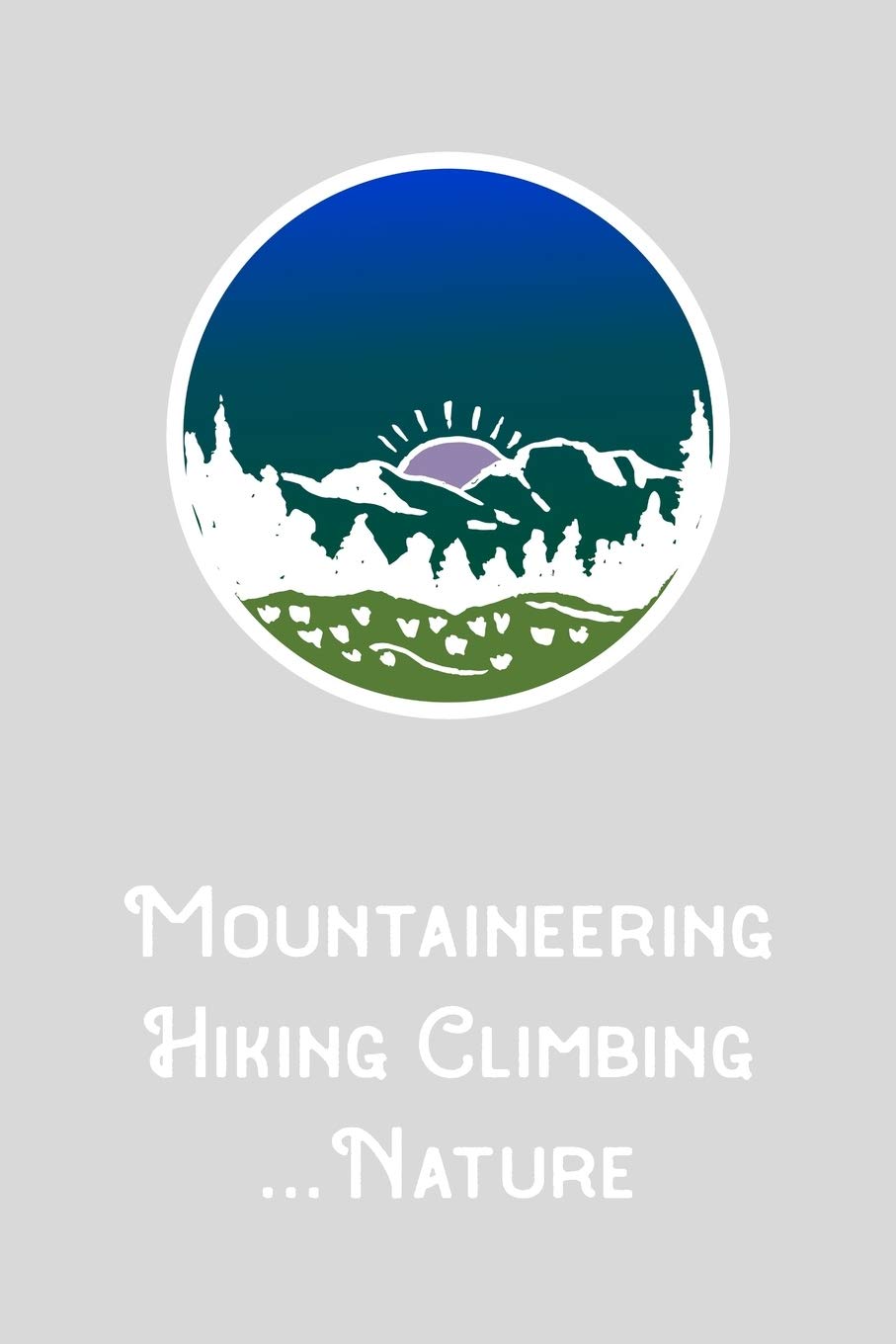 Mountaineering Hiking Climbing Nature: A5 120 page dot grid planner diary notebook for hikers mountaineers climbers write and design yourself Books