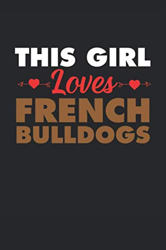 This Girl Loves French Bulldogs: Malbuch Geschenk Notebook Notizbuch Tagebuch Monatsplaner Planner A5 120 Seiten Books