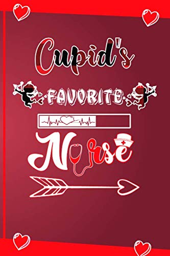 Cupid's Favorite Nurse valentine day Notebook - Nurse valentine day gifts - Nurse Birthday Gift - Nurse Notebook or journal couples gift: Lined ... - Lined journal paperback notebook 120 page Medicine