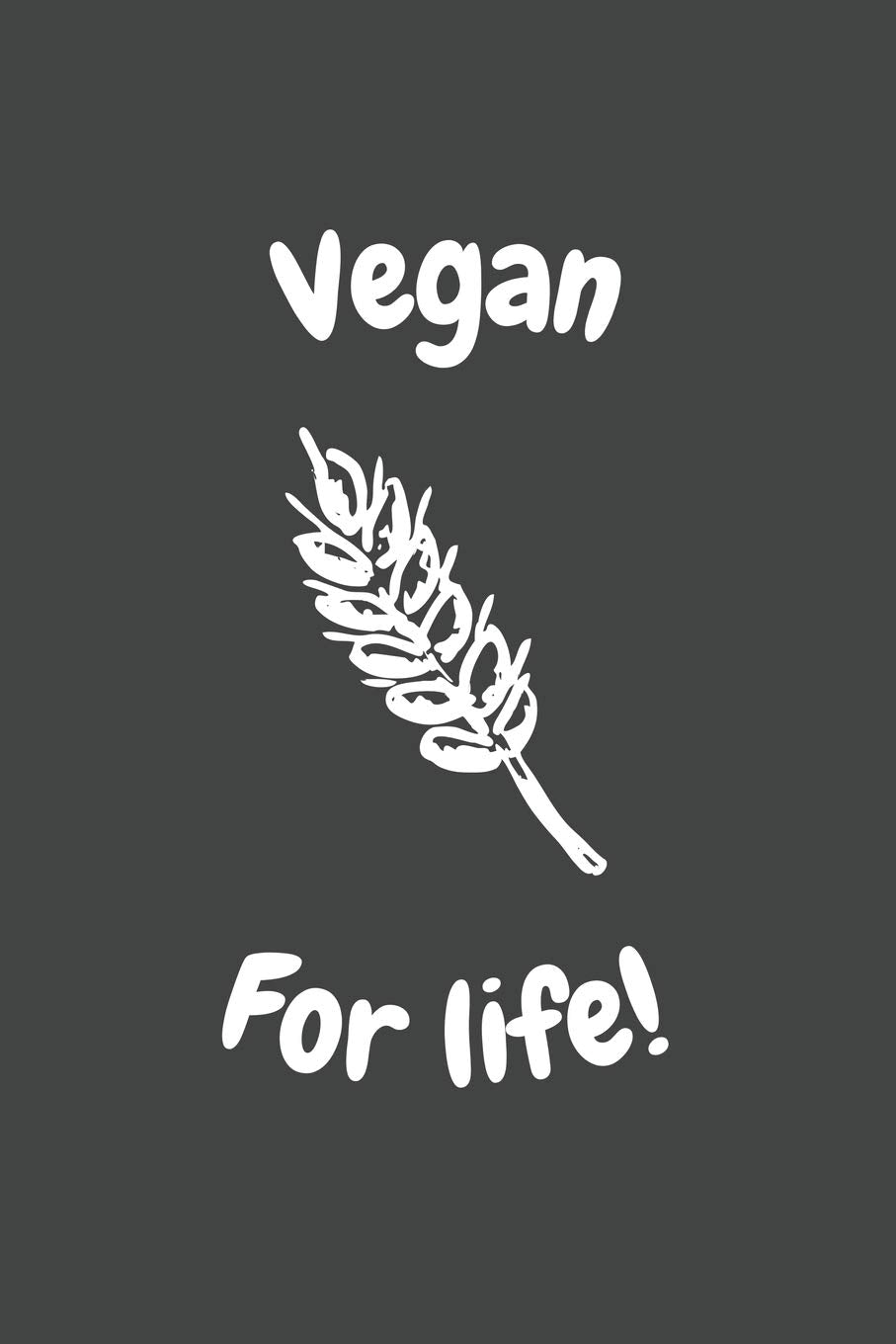 Vegan For Life: 6x9 Journal for Writing Down Daily Habits, Diary, Notebook (Vegan Themed Book) Essays & Short Stories