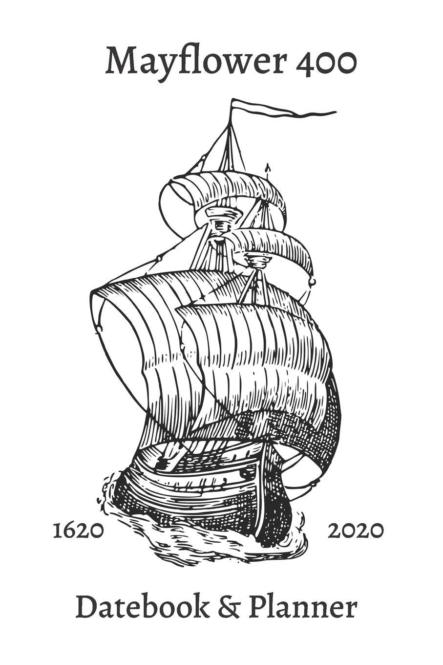 Mayflower 400 Datebook & Planner: Mayflower 400 Celebrations - Planner for your Holidays, Anniversary, Events Memories