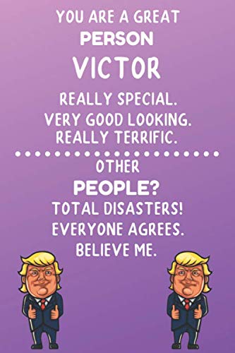 You Are A Great Person Victor Really Special. Very Good Looking. Really Terrific.: Trump Book Name Journal Gift for Jacob / Notebook / Diary / Unique Greeting Card Alternative book
