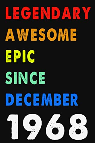 Legendary Awesome Epic Since December 1968 Notebook Journal 6 x 9 120 Pages For Birthday Gifts Lined Notebook: Composition Blank Ruled Notebook For ... Or For You To Use at Home Or At Your Office book