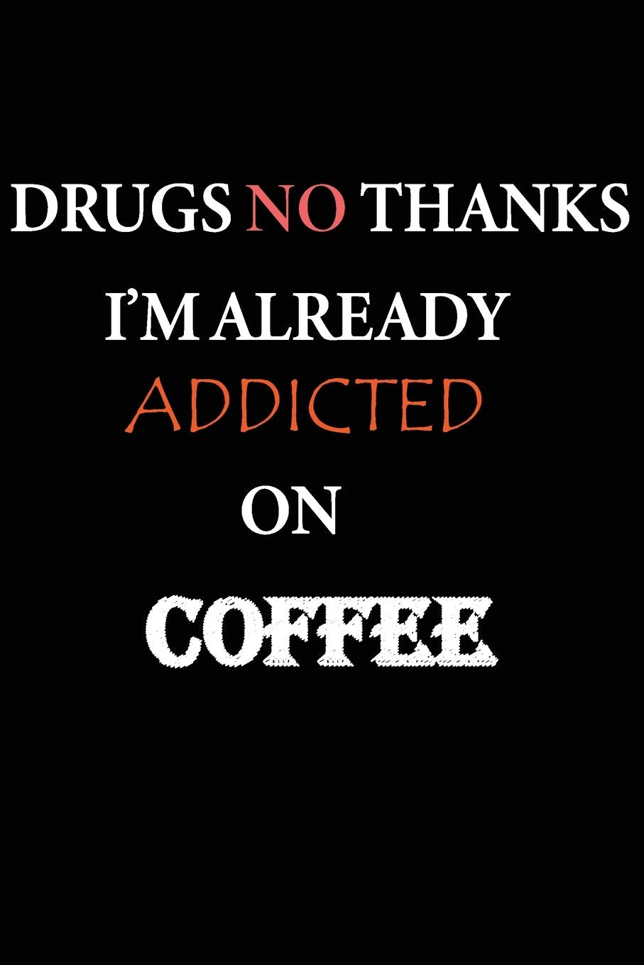 DRUGS NO THANKS I'M ALREADY ADDICTED ON COFFEE: journal to write in - size: 6x9 - 120 page - one full year -big enough for your writing. the perfect gift for everyone. Tiptoi & Games