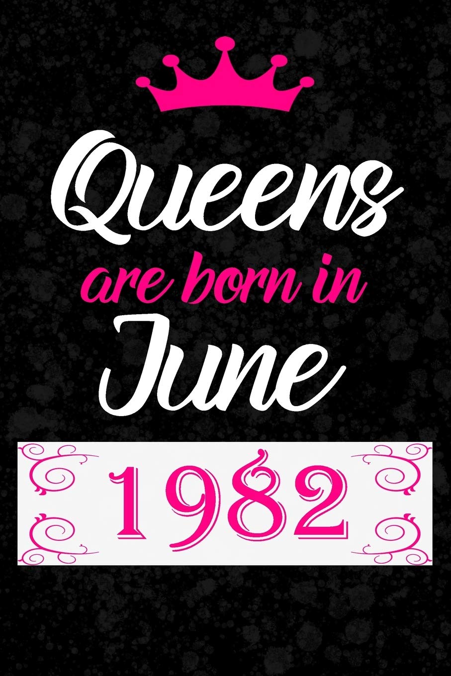 Queens Are Born in June 1982: Notebook Lined Blank Journal Perfect Birthday Gift For Women, Girls Born in June 1982, Diary 120 Pages, 6x9 Soft Cover, Matte Finish Funny Birthday Present For Her Essays & Short Stories