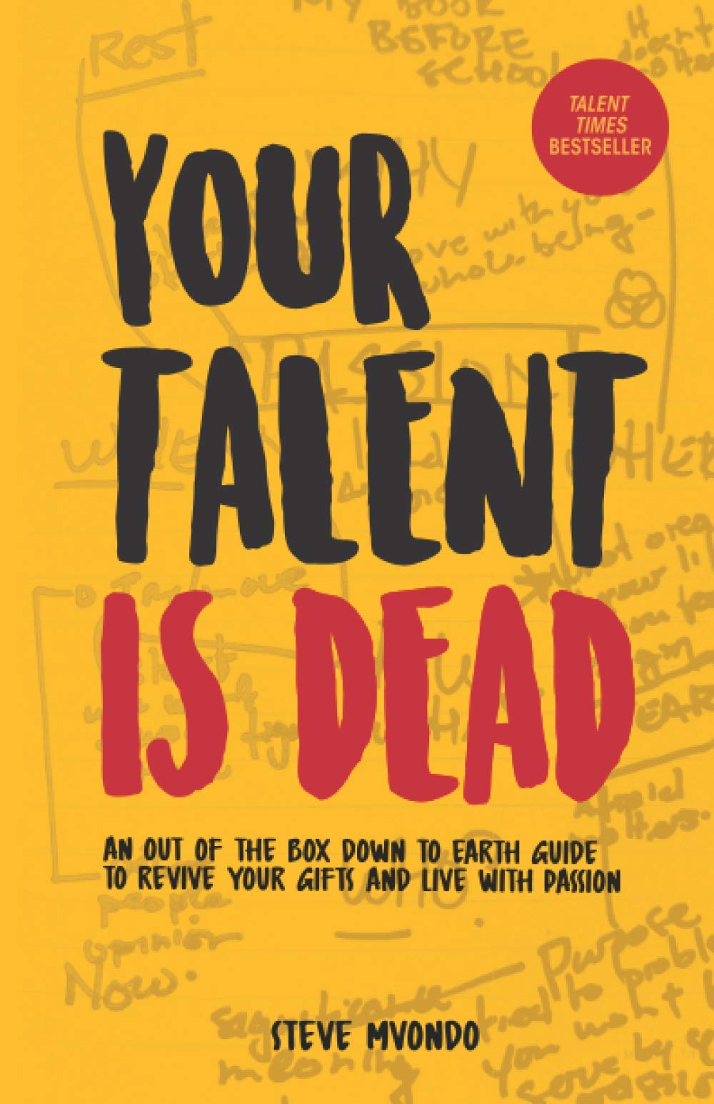 Your Talent is Dead: An out of the box down to earth guide to revive your gifts and live with passion Lifestyle
