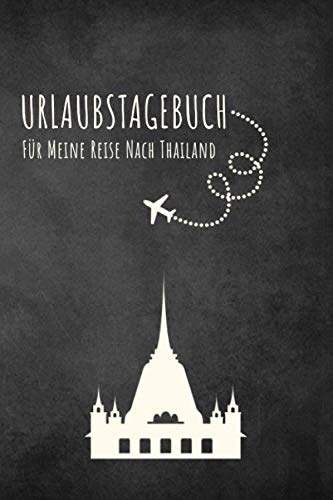 Urlaubstagebuch Thailand: Reisetagebuch Thailand.Logbuch für 40 Reisetage für Reiseerinnerungen der schönsten Urlaubsreise Sehenswürdigkeiten und ... Notizbuch,Abschiedsgeschenk Travel Books