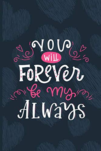 You Will Forever Be My Always: Lined pages | I Love You Gifts For Her Him | Valentine's day Journal Lined Notebook book