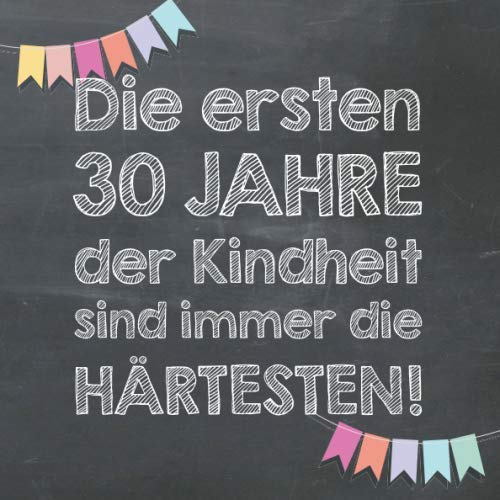 Die ersten 30 Jahre der Kindheit sind immer die härtesten: Gästebuch und Erinnerungsalbum zum 30. Geburtstag – lustiges Geschenk für Männer und Frauen Partnership & Love