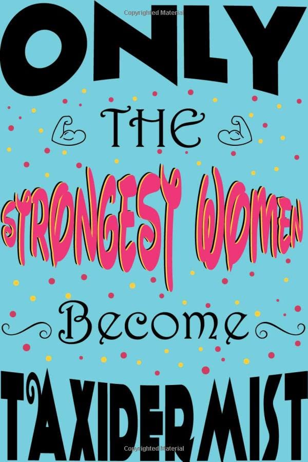 Only The Strongest Women Become Taxidermist Journal and Sketchbook: Notebook with Blank and Ruled Paper for Sketching and Notes Film, Art & Culture