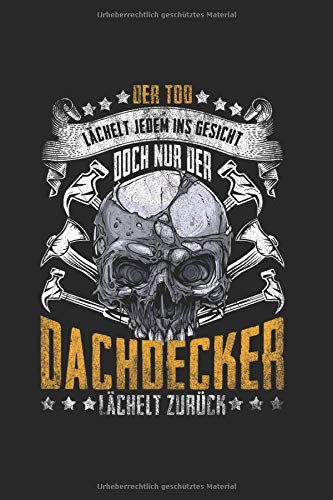 Dachdecker Der Tod Lächelt Wir Lächeln Zurück Notizheft: DIN A5 schönes Notizheft | 120 Seiten Punkteraster, Notizbuch für all Anlässe | Geschenkidee Freunde Essays & Short Stories