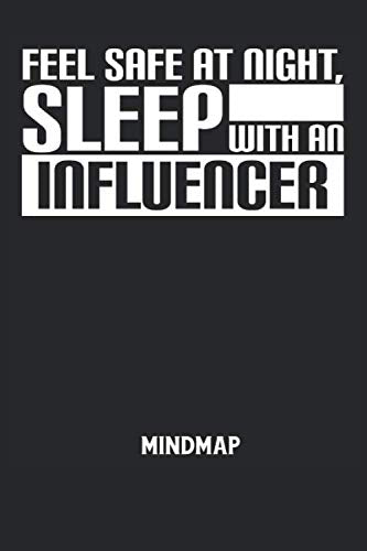 FEEL SAFE AT NIGHT, SLEEP WITH AN INFLUENCER - Mindmap: Beinflussbar, Schlafen, Werbung, Vorbilder, Lustig Notizbuch: Mindmap für Inspiration, Ideen, ... I 6x9 Zoll (ca. DIN A5) I 120 Seiten Books